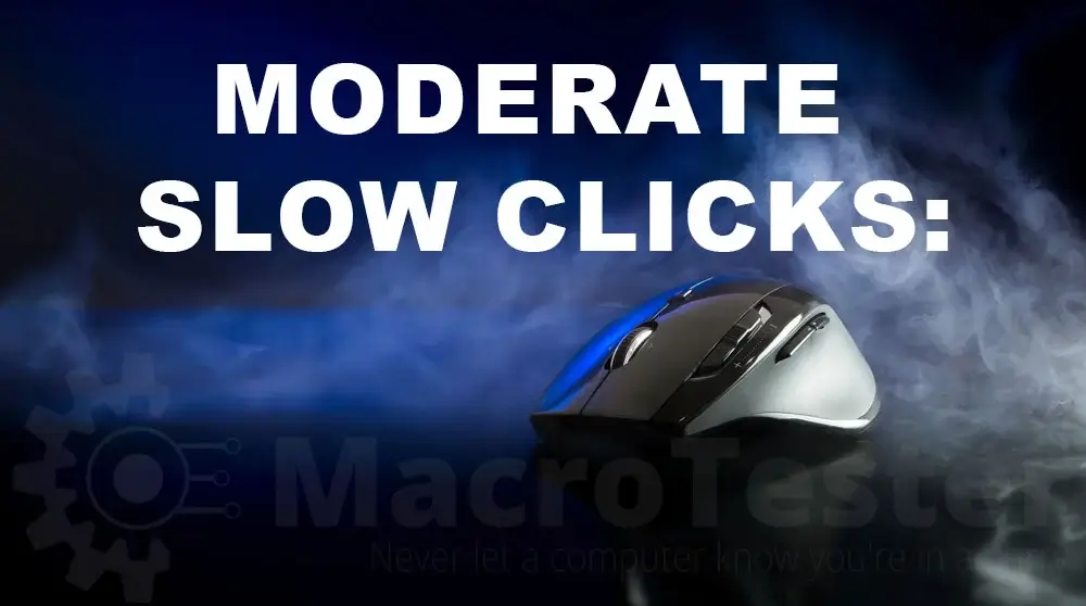 Moderate Slow Clicks
