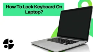 Best 5 Easy Steps How To Lock Keyboard On Laptop?
