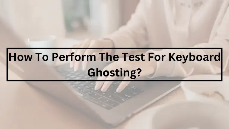 How To Perform The Test For Keyboard Ghosting