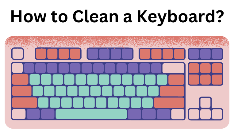 Discover the Best 6 Effective Ways How to Clean a Keyboard