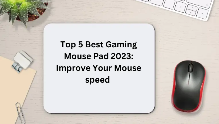 Top 5 Best Gaming Mouse Pad 2023: Improve Your Mouse speed